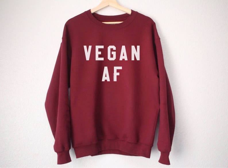 Gift for Vegans Vegan Gift Vegan Shirt Vegan AF Sweatshirt Vegan Sweatshirt Vegan Sweater Vegan Vibes