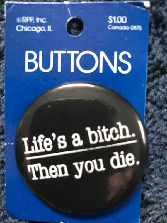 Lifes' a bitch Then you die Orig 1980s RPP Pinbac… - image 2