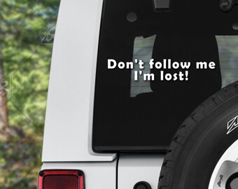 Don't Follow Me I'm Lost Vinyl Decal Bumper Sticker perfect for Truck Window Decal, Car Hood Decal, Camper Decal, or Car Decal