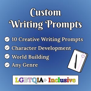 May include: A digital graphic with the text Custom Writing Prompts, 10 Creative Writing Prompts, Character Development, World Building, Any Genre, and LGBTQIA+ Inclusive. It features a white notebook icon with a pen and a small heart.