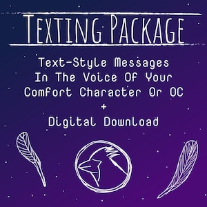May include: A digital graphic with a purple gradient background featuring white line art of two feathers and a bird profile in a circle. The text reads: TEXTING PACKAGE, Text-Style Messages In The Voice Of Your Comfort Character Or OC + Digital Download.