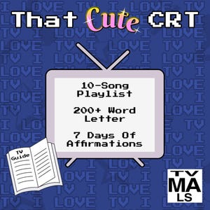 Pode incluir: Um gráfico digital apresentando uma televisão CRT roxo-claro com o texto That Cute CRT no topo. A tela exibe 10-Song Playlist, 200+ Word Letter e 7 Days Of Affirmations. Um guia de TV aberto e uma caixa de classificação TV-MA LS estão incluídos.