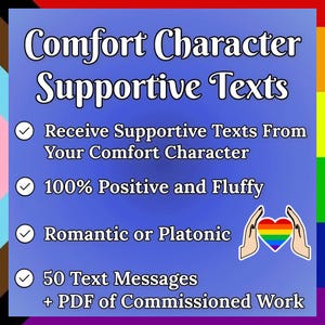 Può includere: Una grafica digitale blu con il testo Comfort Character Supportive Texts. Elenca caratteristiche tra cui Receive Supportive Texts From Your Comfort Character, 100% Positive and Fluffy, Romantic or Platonic, e 50 Text Messages + PDF of Commissioned Work.