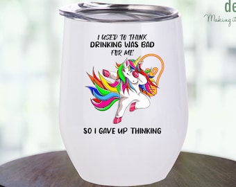 I used to think drinking was bad for me, Unicorn wine tumbler, gift for bestie, Birthday present, stainless steel tumbler with lid