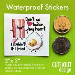 May include: Two 2-inch waterproof stickers featuring a cartoon bacon and egg with the text "Don't go bacon my heart" and "I couldn't if I fried".