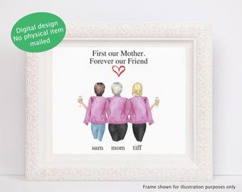 First my mother Forever my Friend, Custom art for Mom, digital portrait, Mothers Day Gift, Mom's Birthday present, Mom from Daughters, Card