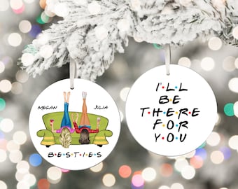 Personalised gift for friends, Best Friends Christmas Ornament, I'll be there for you, Tree Ornament, Customized gift for best friend