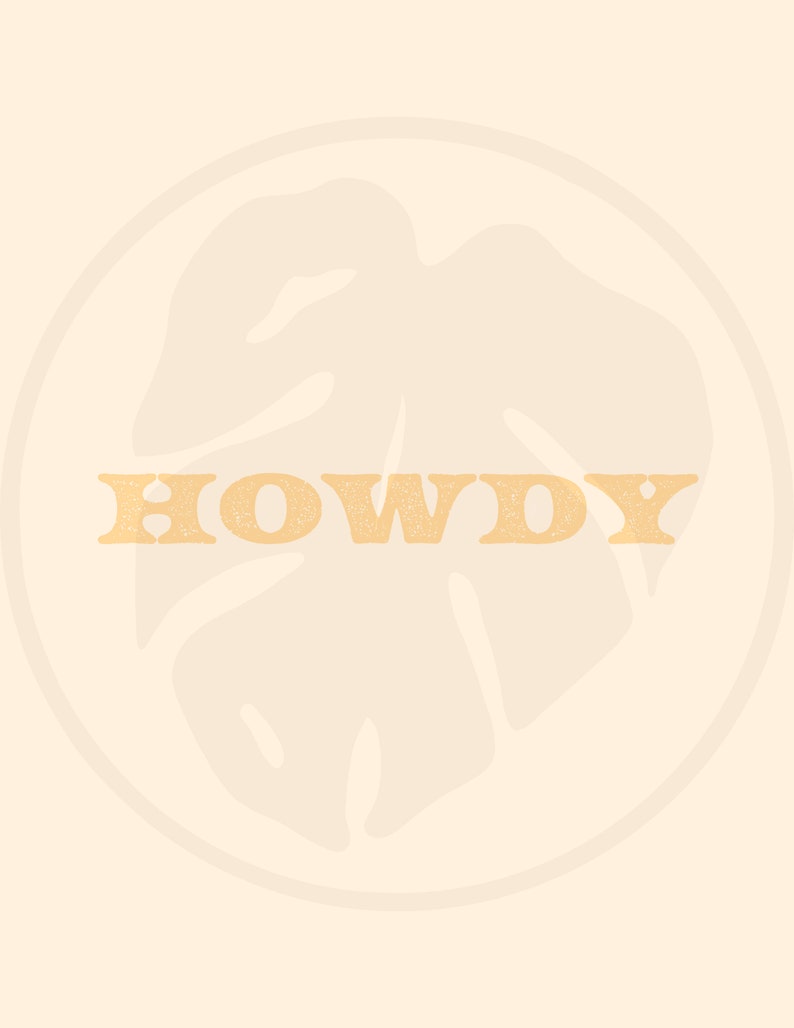 May include: A beige background with a circle containing a light beige leaf design. The word "HOWDY" is written in a yellow, textured font.
