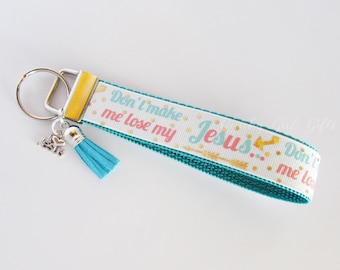 Jesus Key Fob - Jesus Keychain - Jesus Wristlet - Religious Key Fob - Christian Key Fob - Christian Keychain - Don't Make Me Lose My Jesus