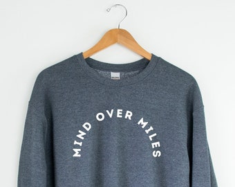 Mind Over Miles Sweatshirt - Running Sweatshirt - Runner Sweatshirt - Gift for Runner - Runner Pullover - All the Miles - Run