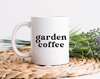 Garden Coffee Mug - Gift for Gardener - Coffee Mug - Gardening Love - Garden Coffee