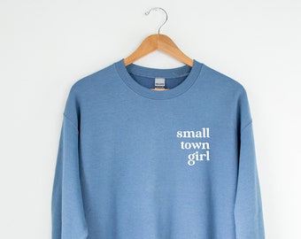 Small Town Girl Sweatshirt - Local Girl Sweatshirt - Fall Sweatshirt - Small Town Raised Sweatshirt
