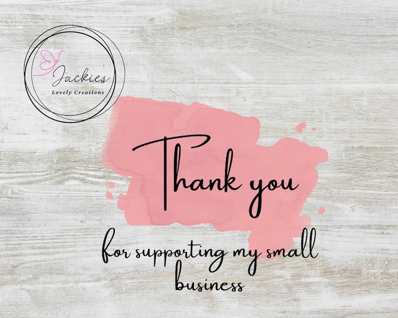 May include: Pink watercolor background with the text "Thank you for supporting my small business" in black lettering. A logo with the text "Jackie's Lovely Creations" is in the top left corner.