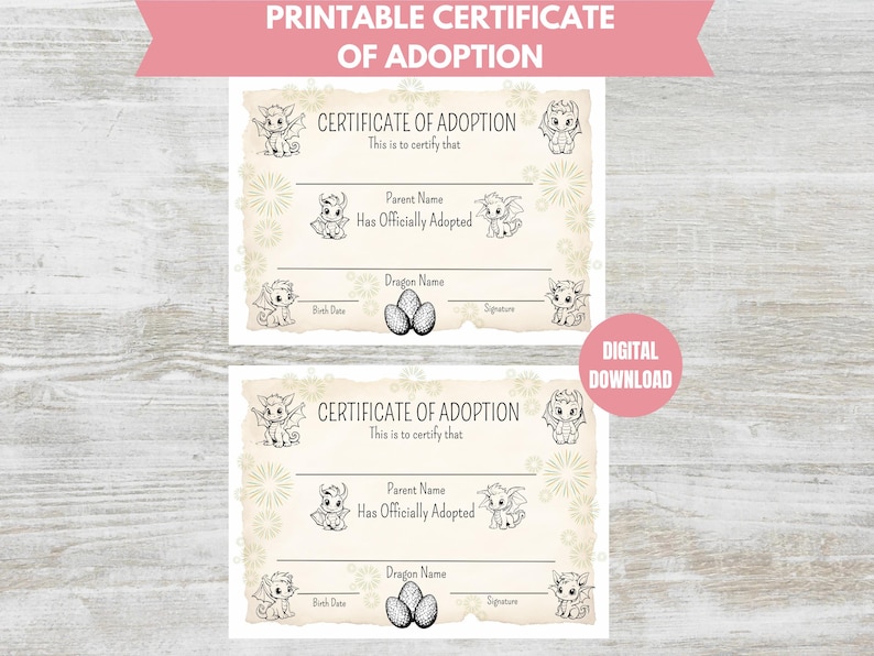 May include: Printable certificate of adoption with a dragon design. The certificate has spaces for the parent's name, the dragon's name, the birth date, and a signature.