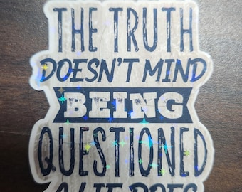 Truth Doesn't Mind Being Questioned Sticker, Bold Quote, Deep Thought Vinyl Sticker