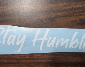 Stay Humble Vinyl Decal, Inspirational Car Laptop Sticker