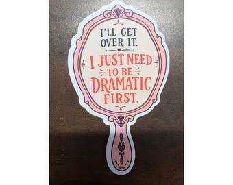 Dramatic Mirror Sticker, Funny Quote Decal, Laptop Water Bottle Car Sticker