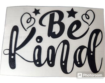 Be Kind Decal: Oracal 851 Vinyl Car, Laptop, Mug Sticker