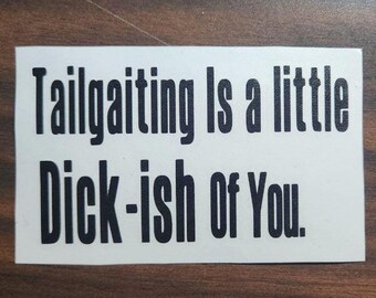 Funny "Tailgating Is Dick-ish" Vinyl Car Decal - Sarcastic Bumper Sticker