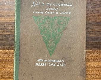 1903 Not in the Curriculum ~ A Book of Friendly Counsel to Students by Two Recent College Graduates