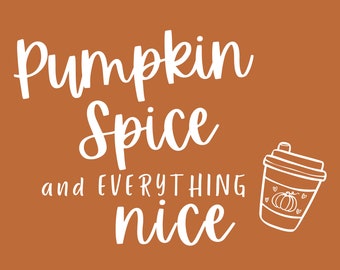 Pumpkin Spice and Everything Nice SVG / Otoño PNG, SVG, jpg para camiseta / café con leche con especias de calabaza