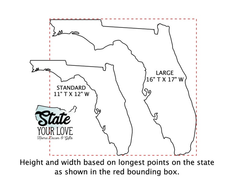 May include: A black and white outline of the state of Florida with two size options: standard, 11 inches tall by 12 inches wide, and large, 16 inches tall by 17 inches wide. The text "State Your Love" is below the outline of Florida.