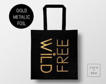Wild and Free, Cotton Tote Bag, Gold and Black, Metallic Foil