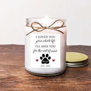Dog Memorial Gift Candle. Personalized. Loss of dog. I loved you your whole life. I'll miss you for the rest of mine. 8oz Soy Vanilla.