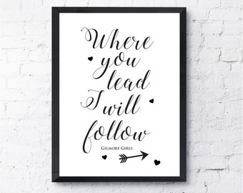 Where you lead, I will follow. Gilmore Girls Print. Carole King. Lorelai, Rory. All Prints BUY 2 GET 1 FREE!
