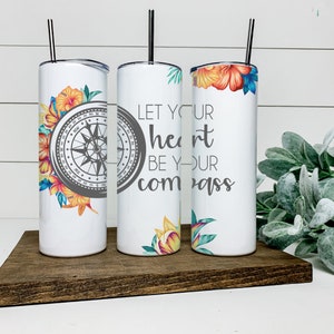 Let your heart be your compass Tumbler, gift for her, gift for him, personalized, Inspirational,