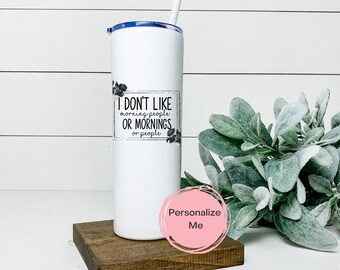I don&#39;t like morning people or mornings or people tumbler, Adult humor, gift for her, personalized, funny, floral adult,