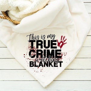 This is my True Crime Watching Blanket, Super Soft Blanket, Minky, Sherpa, Scary Movies