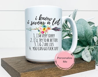 I know I swear a lot coffee mug, Adult humor, personalized, floral, gift for her, funny mug,