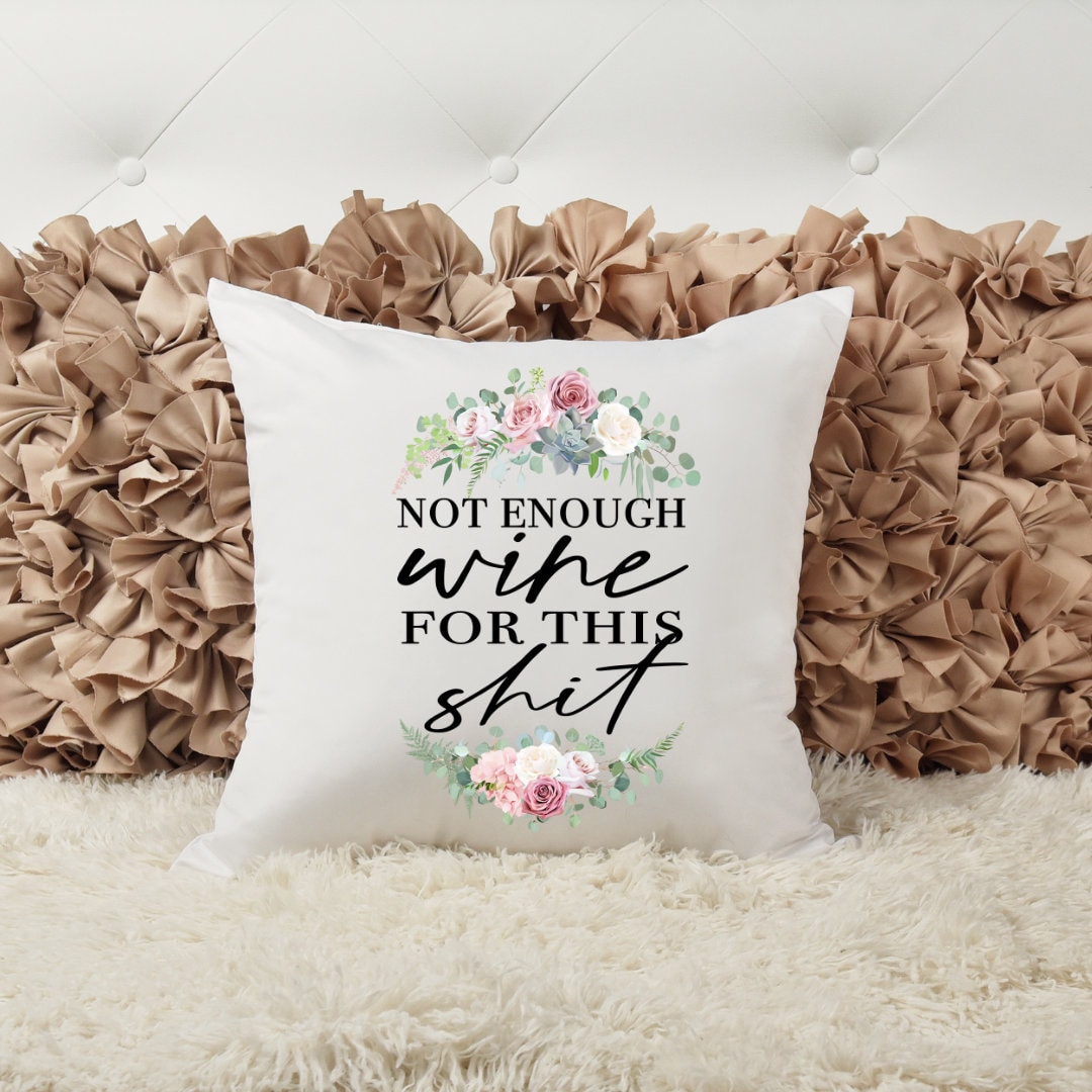 Sassy Pillow Accent Pillow Gift for her Custom Home Decor, Not enough wine for this shit Swearing Pillow