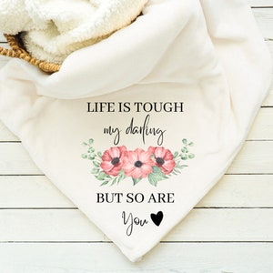 Life Is Tough My Darling But So Are You Blanket, Throw, Minky, Sherpa, Gift for her, Gift for Him