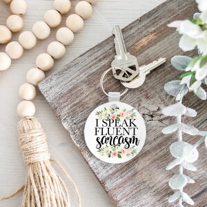 I speak fluent sarcasm Keychain, Floral Keychain, Personalized, Gift for mom, Gift for her,, adult gift, sweary