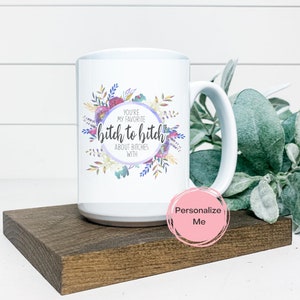 Je bent mijn favoriete bitch to bitch over teven met mok, vloekende koffiemok, humor voor volwassenen, cadeau voor haar, grappig, gepersonaliseerd, beste vriend,