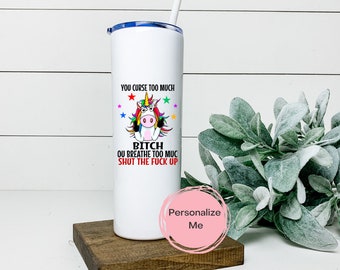 You cuss to much tumbler, Adult humor, sweary tumbler, floral, gift for her, gag gift, funny, personalized, unicorn