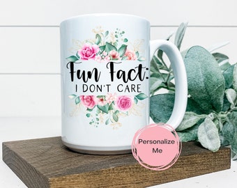 Fun Fact I don&#39;t care Kaffeetasse, personalisierte Tasse, sarkastisches Geschenk, Morgenstimmung, Geschenk für Sie, Blumen, Kranz