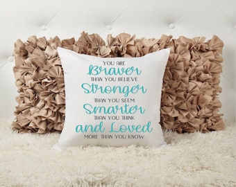 You are braver than you believe, Stronger than you seem, Smarter than you think, And Loved more than you know, Personalized Accent Pillow,