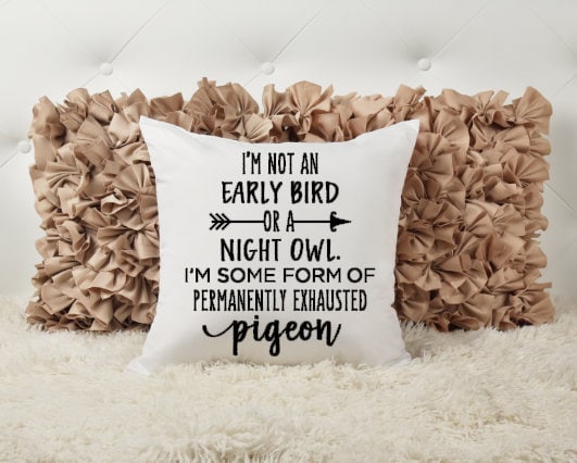 I'm not an early bird or a night owl I'm some form of a permanently exhausted pigeon, Accent