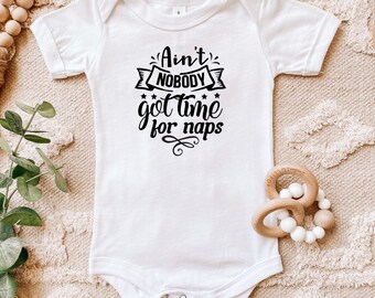 Aint Nobody Got Time For Naps Bodysuit, Gift for New Mom, New Baby Gift, Baby Clothing, Funny Baby Clothing, Diaper Shirt, Romper, Onesies®