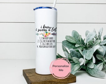 I know I swear a lot tumbler, Adult humor, sweary tumbler,floral, gift for her, gag gift, funny, personalized, unicorn