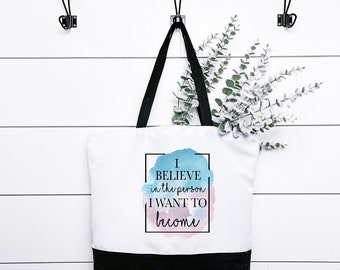 I Believe in the Person I Want to Become Tote Bag, Eco Friendly Bag, Shopping Accessory, Reusable Grocery Bag, Gift for Her, Gift for Mom
