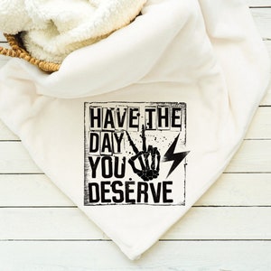 Have The Day You Verdient Deken, plaid, nerts, sherpa, cadeau voor haar, cadeau voor hem