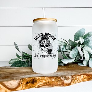 Dead Inside But Caffeinated Libbey Glass Tumbler, Iced Coffee Cup, 16 oz, Beer Can Glass,