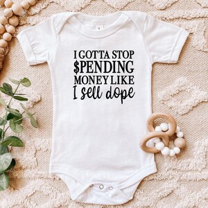 I Gotta Stop Spending Money Like I Sell Dope Bodysuit, Gift for New Mom, New Baby Gift, Baby Clothing, Funny Baby Clothing,  Onesies®