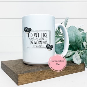 I don&#39;t like morning people or mornings or people mug, Sarcastic, Adult humor, gift for her, personalized, Sweary, Funny Mug for adult