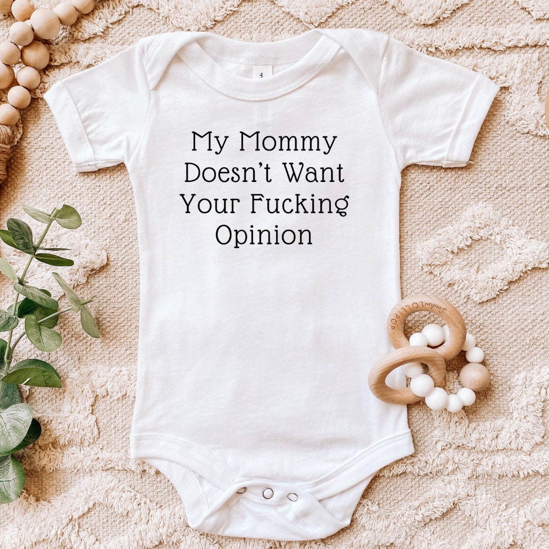 My Mommy Doesnt Want Your Fucking Opinion Bodysuit, Gift for New Mom, New  Baby Gift, Baby Clothing, Funny Diaper Shirt, Romper, Onesies®