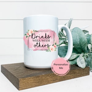 Drinks well with others coffee, Sarcastic, Adult humor, gift for her, personalized, funny coffee, Sweary, Funny Mug for adult, floral
